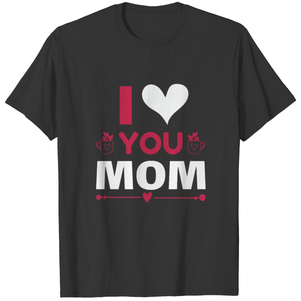 I love you mom T-shirt