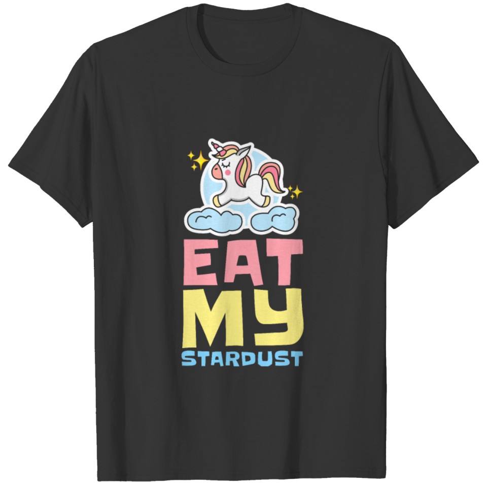 Unicorn jumping on clouds Eat my Stardust T-shirt