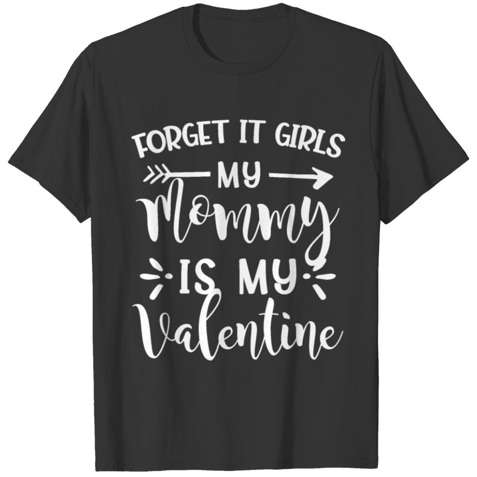Forget It Girls My Mommy Is My Valentine Boys Vale T-shirt