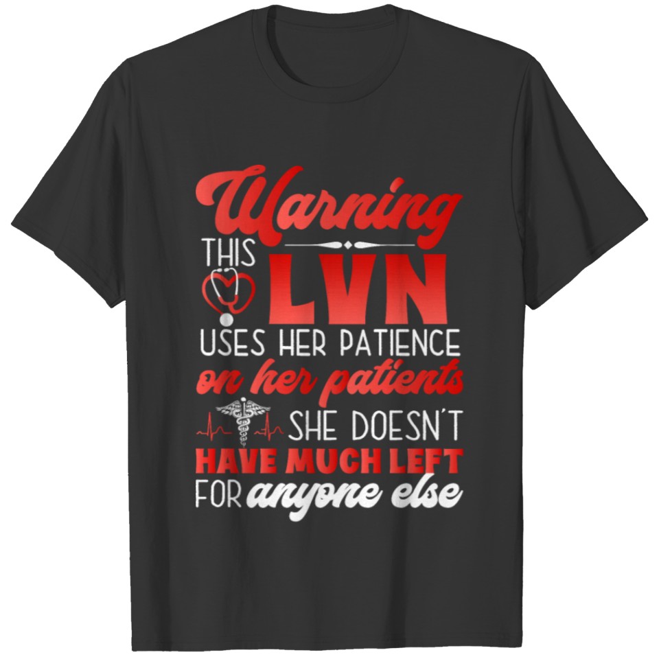Nurse Week Warning LVN Uses Patience On Patients T-shirt