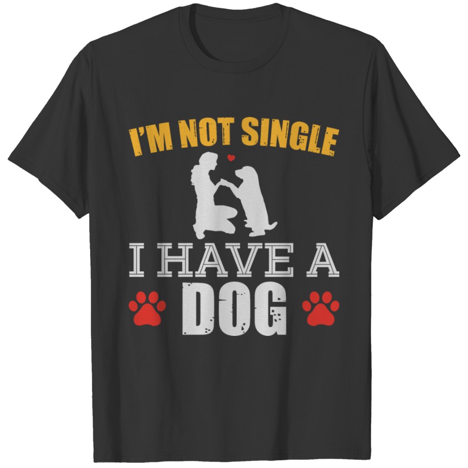 i am not Single i have a dog T-shirt