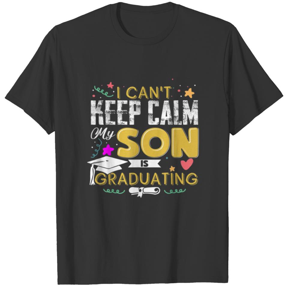 i can t keep calm my son is graduating funny gifts T-shirt