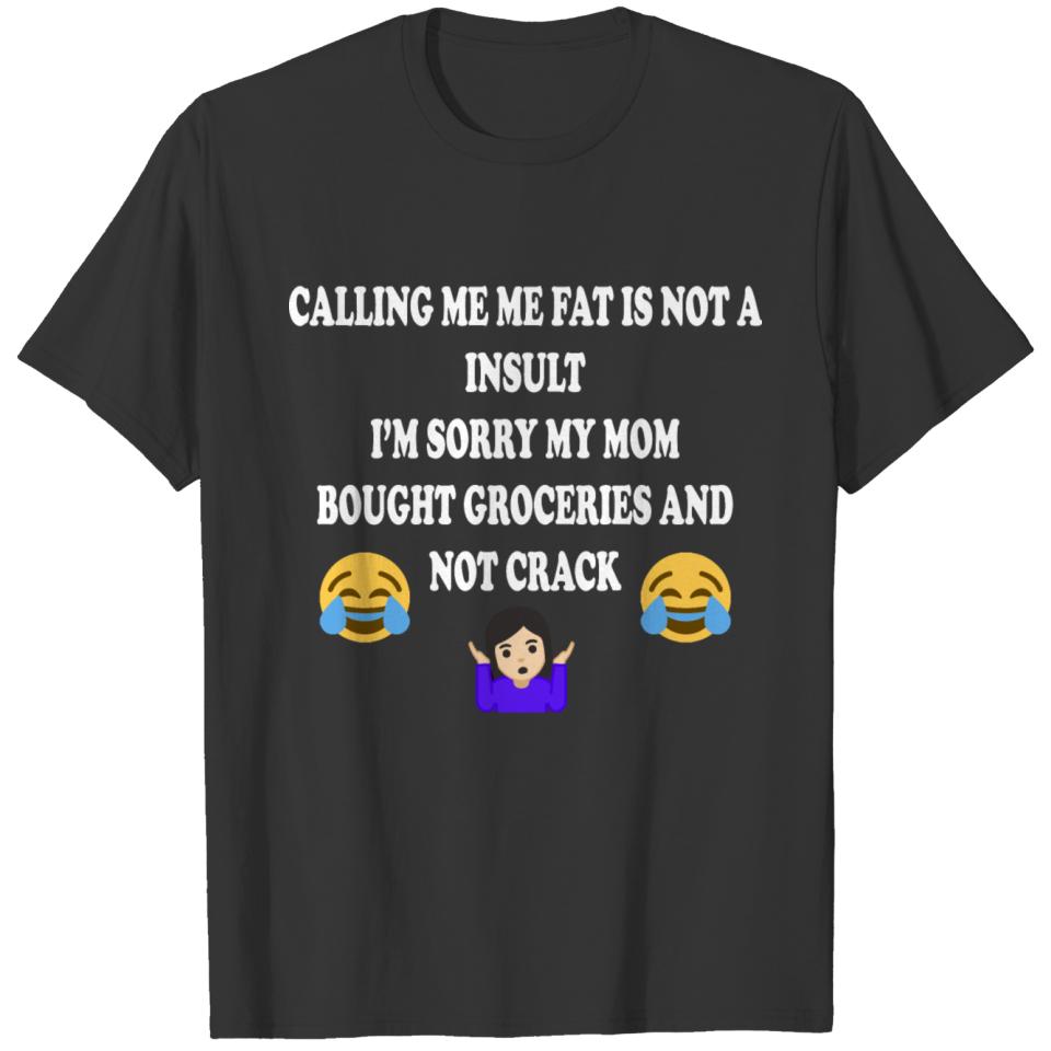 Calling Me Fat Is Not A Insult I’m Sorry My Mom T-shirt