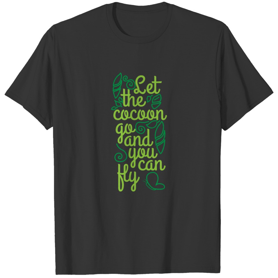 Motivational Quote Let the cocoon go you can fly T-shirt