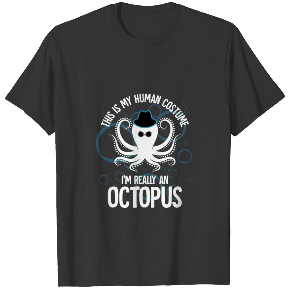 This Is MY Human Costume I'm Really an Octopus T-shirt