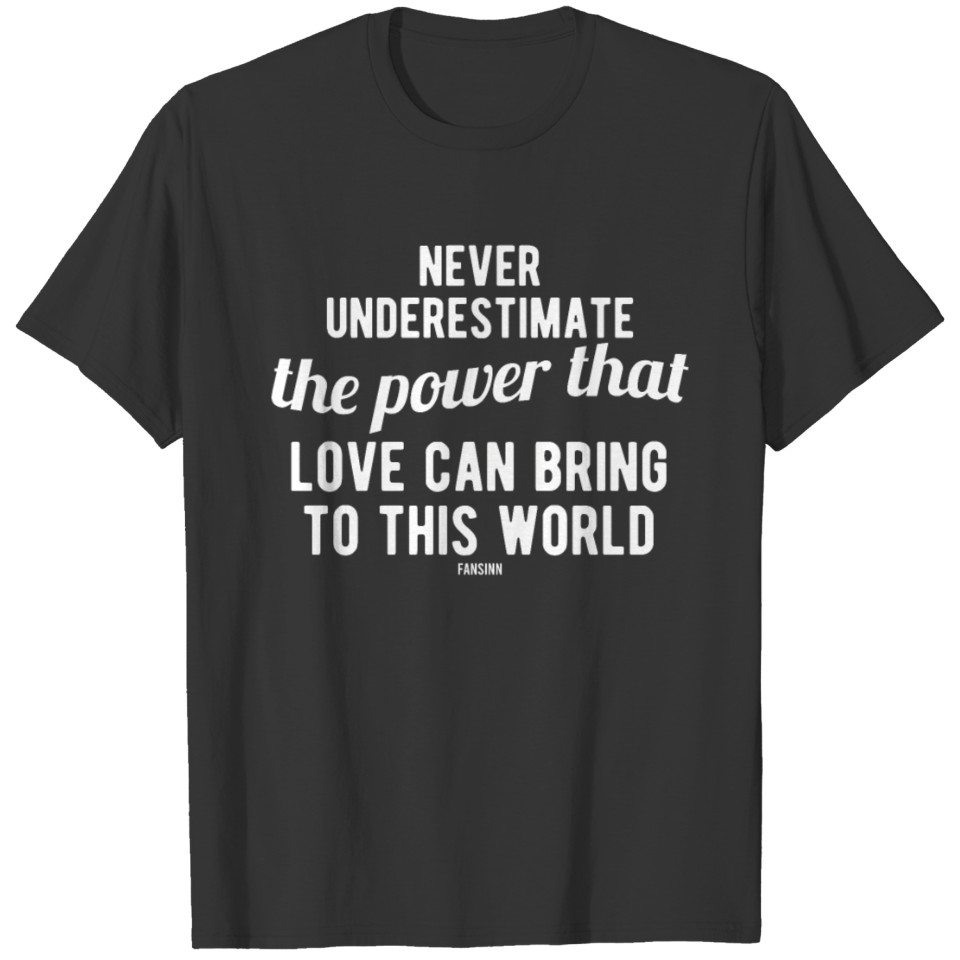 Never Underestimate The Power That Love T-shirt