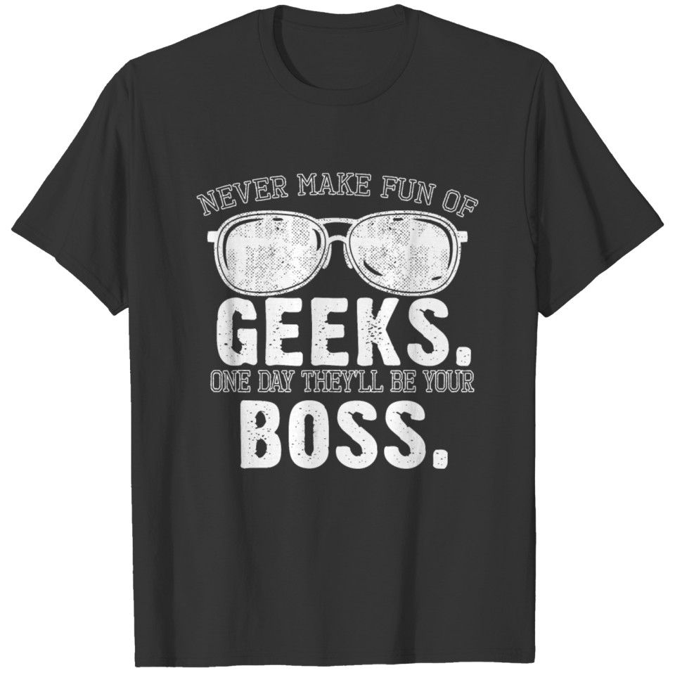Geeks will be your Boss. T-shirt