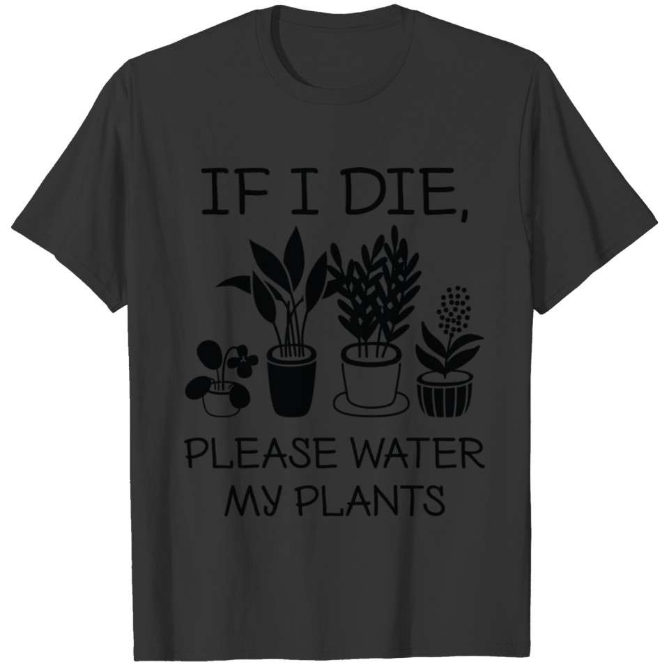 Please Water My Plants T-shirt