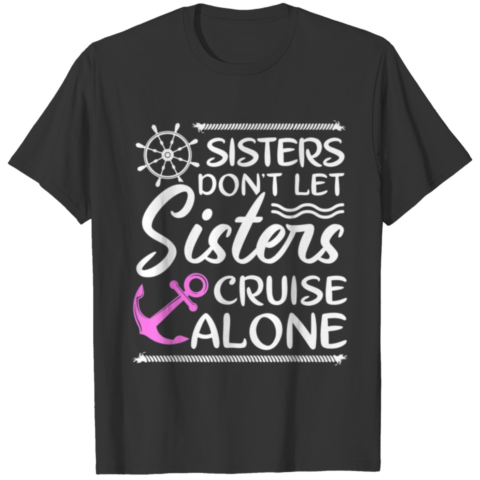 Sisters Dont Let Sisters Cruise Alone Girls Trip T-shirt