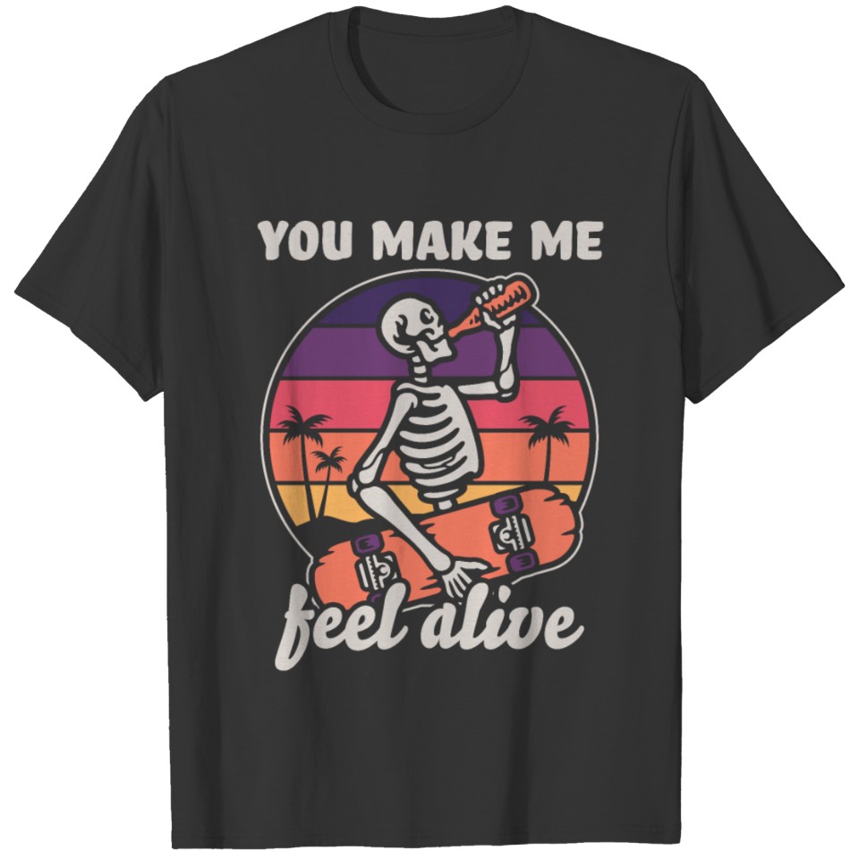 You Make Me Feel Alive T-shirt