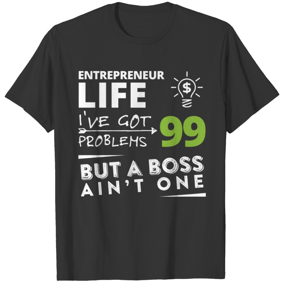Entrepreneur life i've got 99 problems but no boss T-shirt