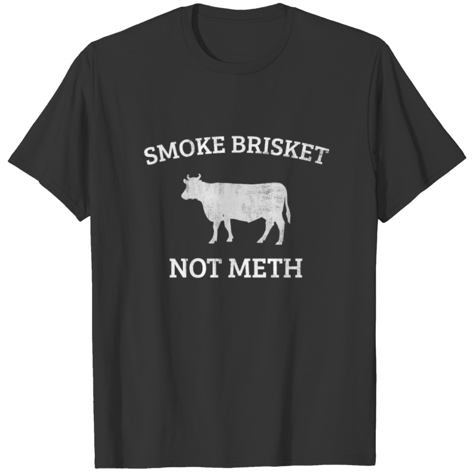 Smoke brisket not Meth Funny bbq quotebuttifloverj T-shirt
