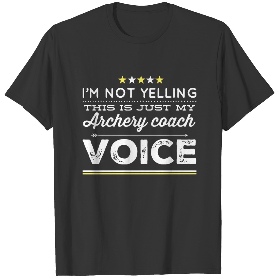 Im Not Yelling This Is Just My Archery Coach Voice T-shirt