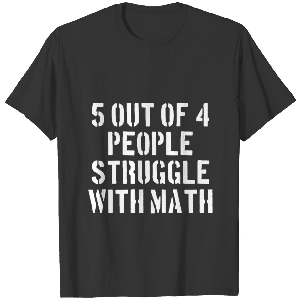 5 Out Of 4 People Struggle with Math Funny Math Te T Shirts