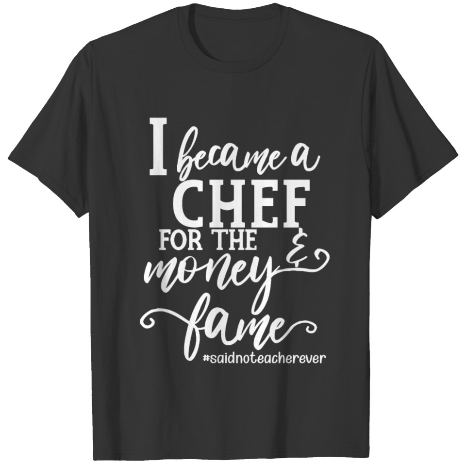 I Became A Chief For The Money and Fame saidnochi T-shirt