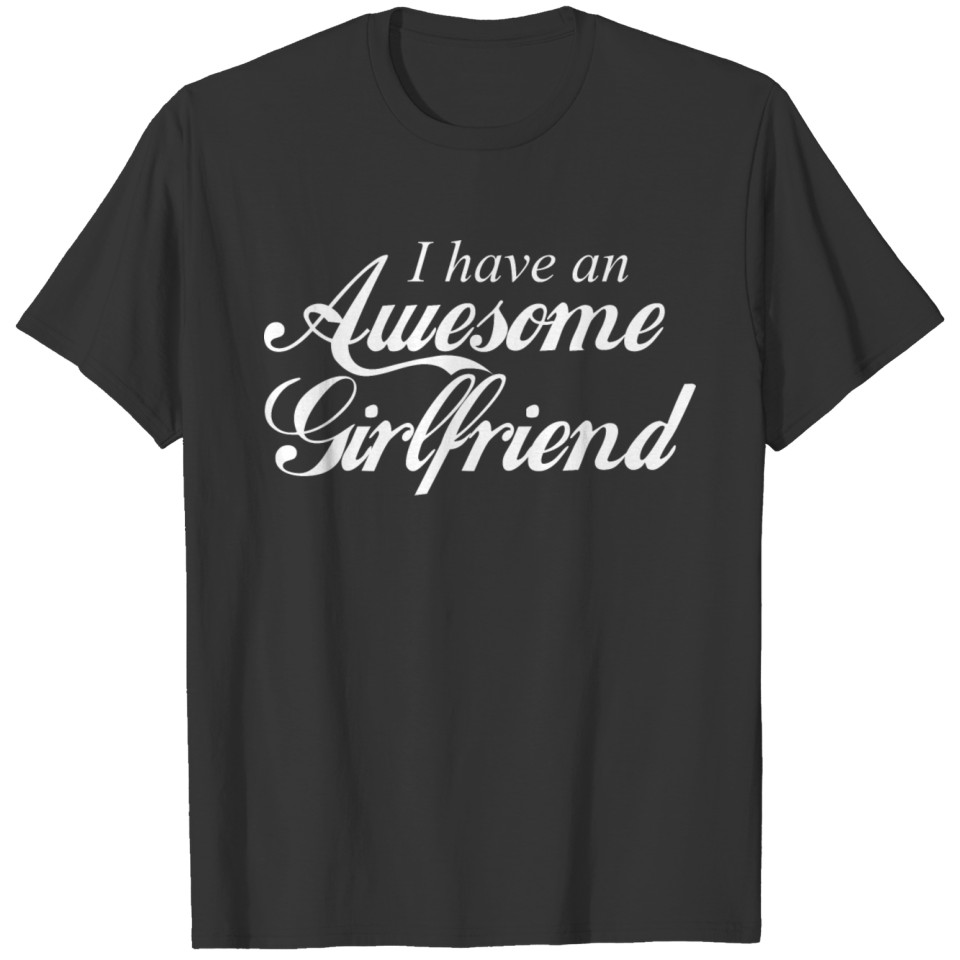 I Have an Awesome Girlfriend Fun Cute Valentine's T-shirt