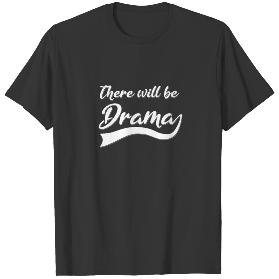 There will be Drama T-shirt