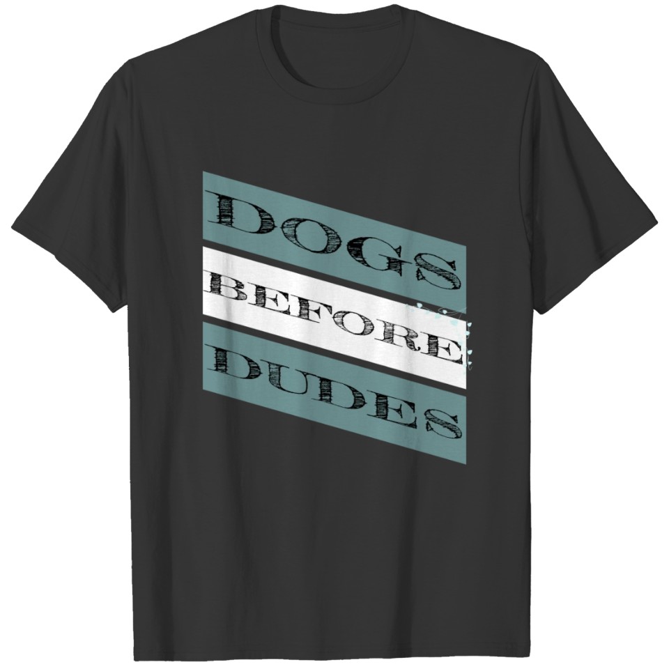 dog - dogs before dudes T-shirt