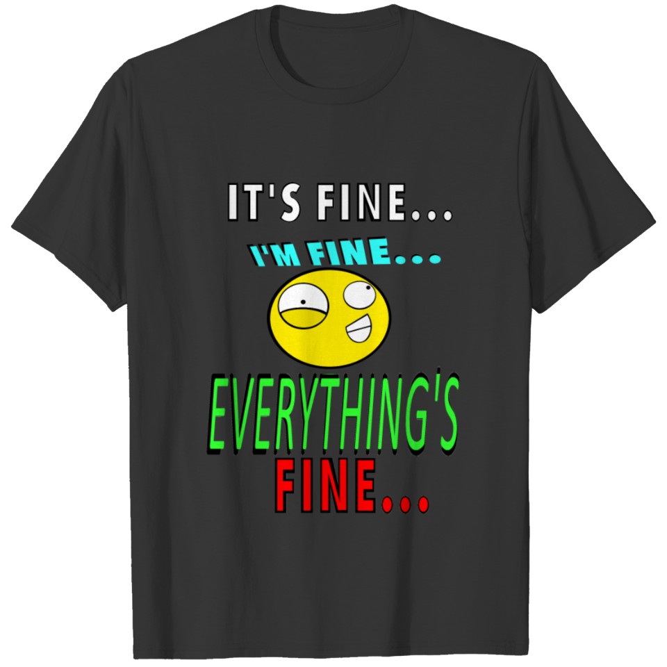 EVERYTHING IS FINE T-shirt