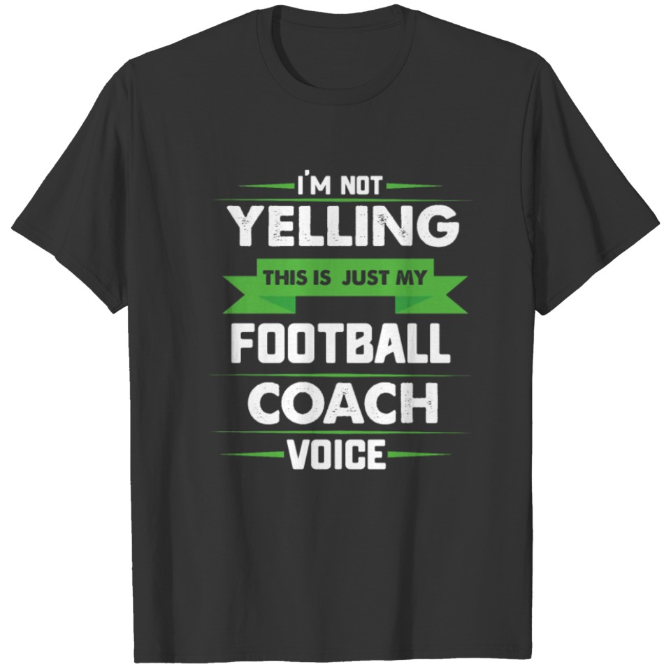 I'm Not Yelling This Is Just My Football Coach T-shirt