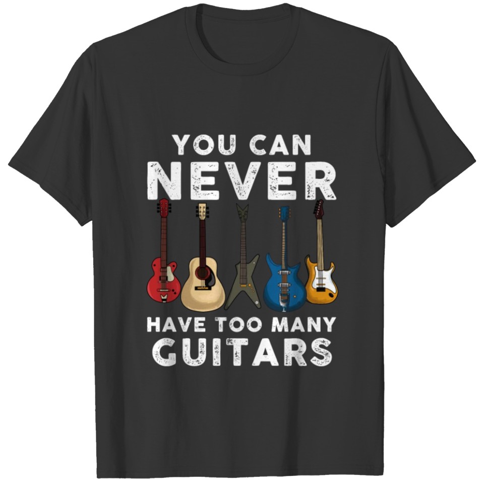 You can never have too many Guitars T-shirt