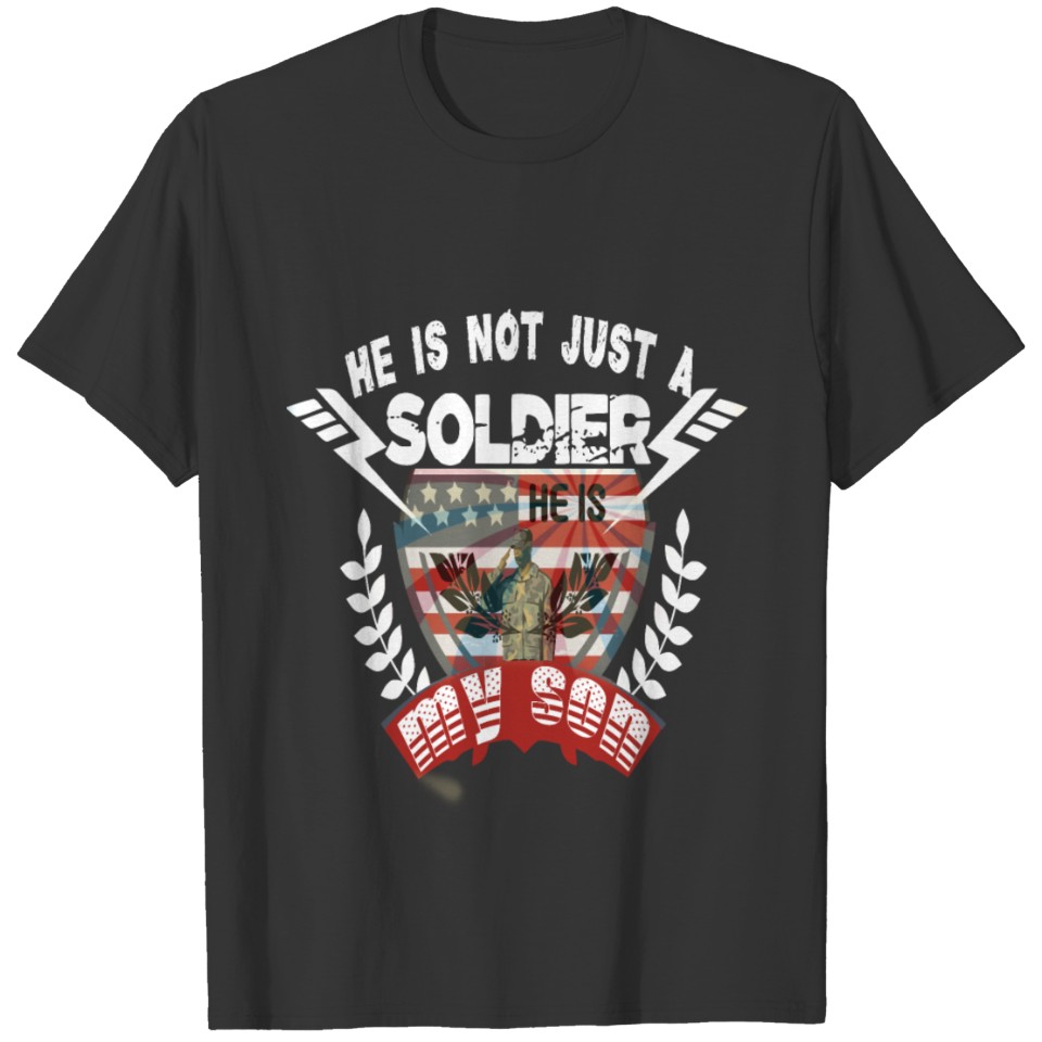 He is not just a Soldier he my son proud army dad T Shirts