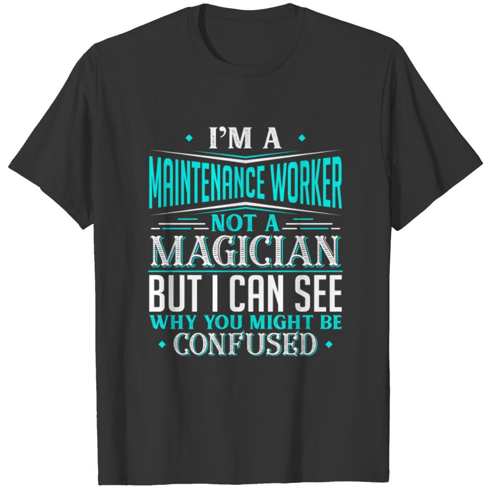 I'm A Maintenance Worker Not A Magician But I can T-shirt