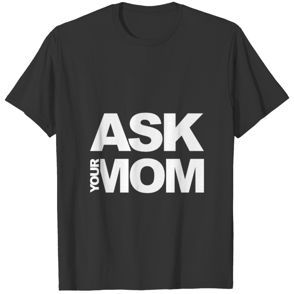 ASK YOUR MOM T-shirt