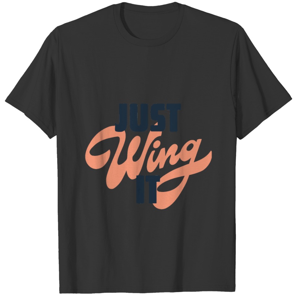 Just wing it T-shirt