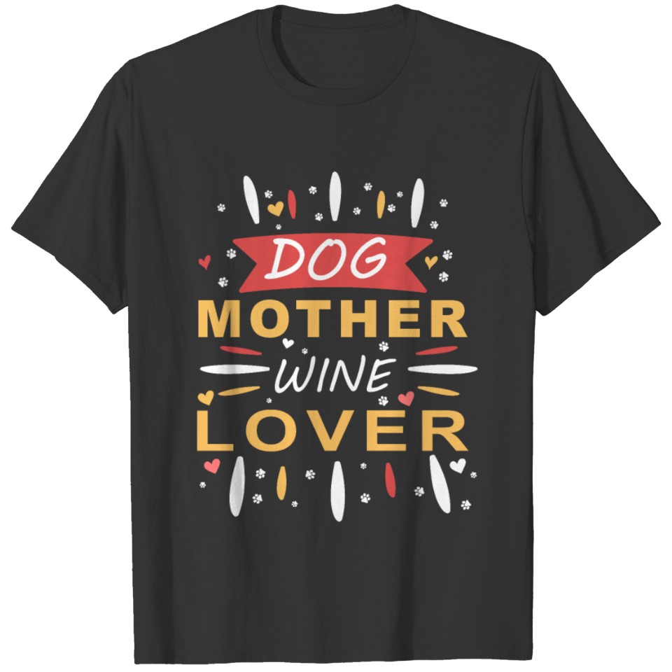 Dog Mother Wine Lover Funny Pet Dog & Wine T-Shirt T-shirt