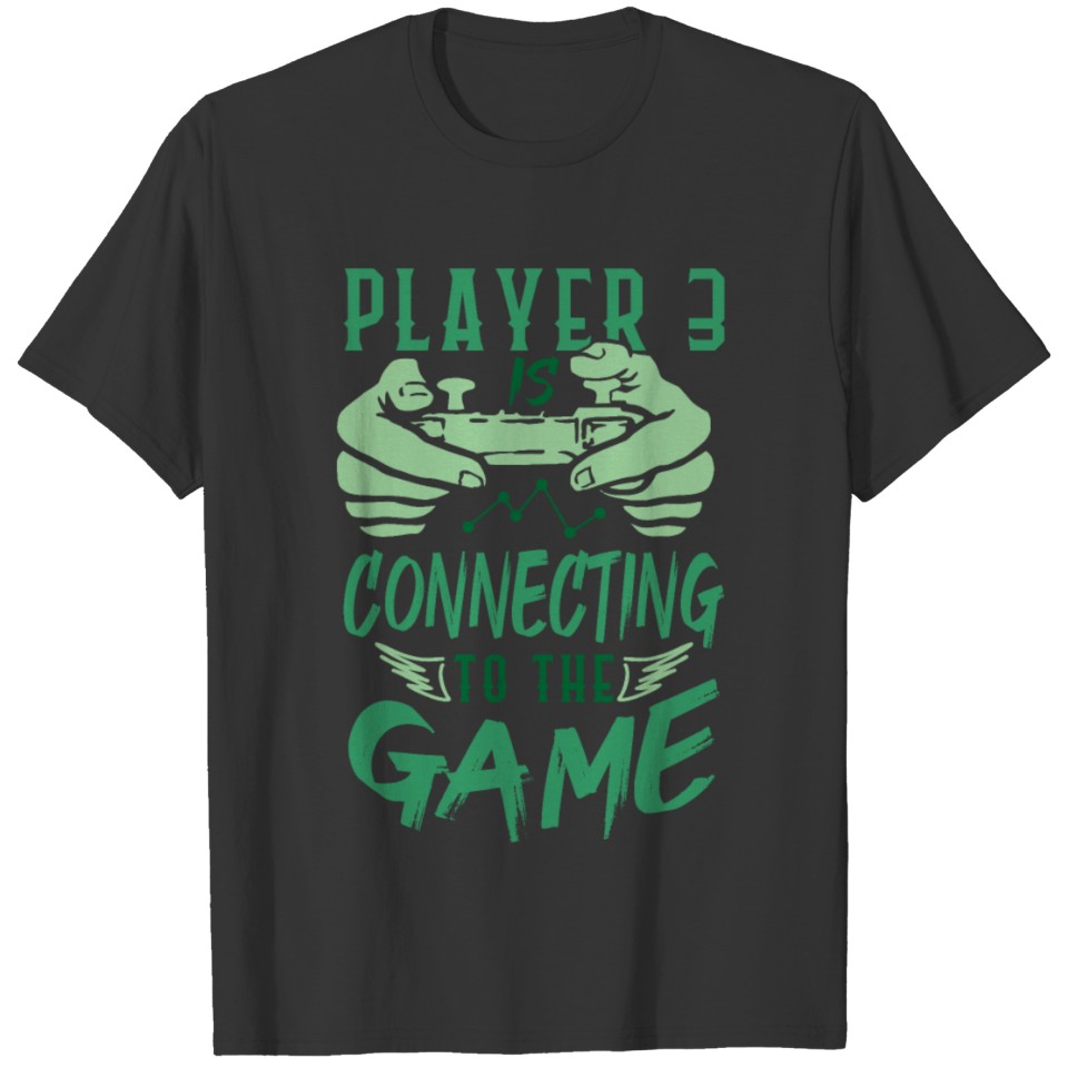Player 3 Is Connecting To The Game - Funny Gamer T-shirt