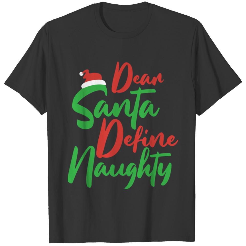 Dear Santa Define Naughty Christmas Santa Holiday T Shirts