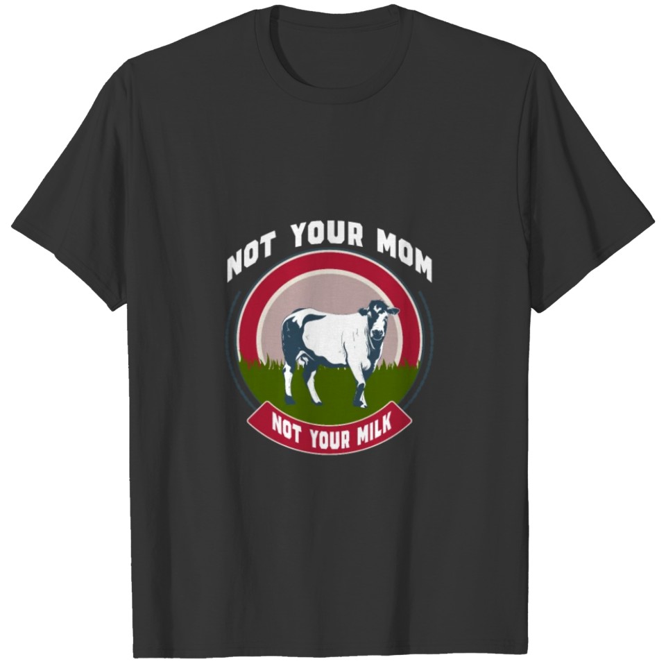 Not Your Mom, Not Your Milk T-shirt