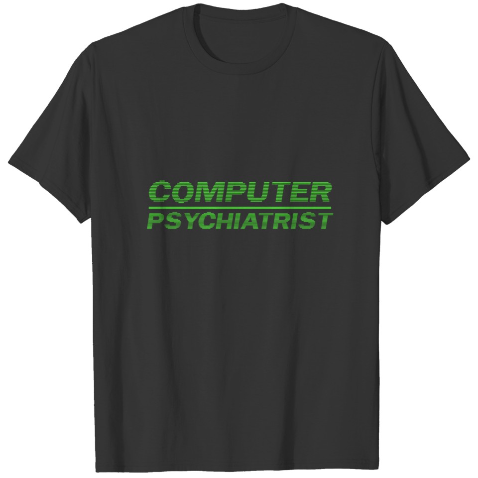 Computer Psychiatrist Nerd Geek IT Consultant Gift T-shirt