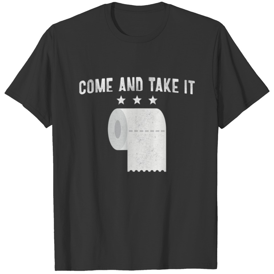 Come and Take It Funny Toilet Paper Virus Jokes T Shirts