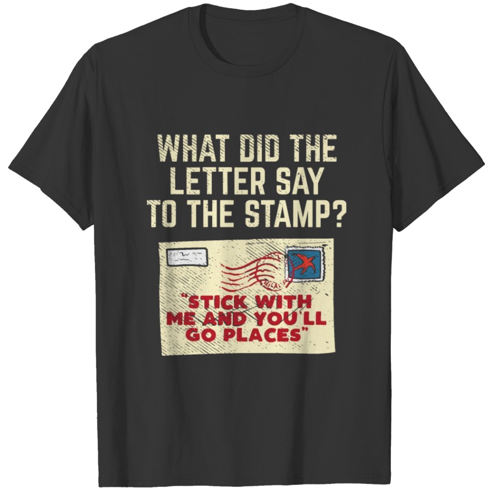 What Did The Letter Say To The Stamp Stick With T-shirt