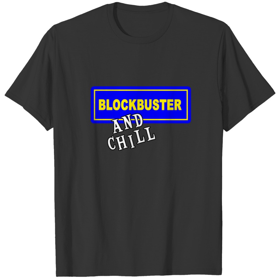 Blockbuster And Chill T-shirt