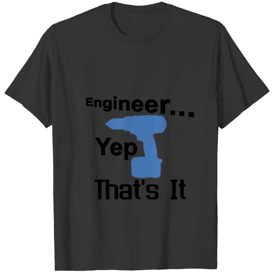Engineer Yep That s It T-shirt
