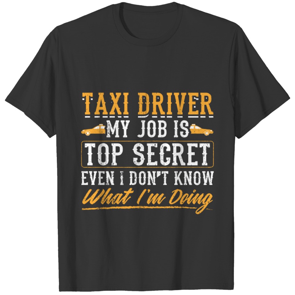 Funny Taxi Driver Design Quote Top Secret Job T Shirts