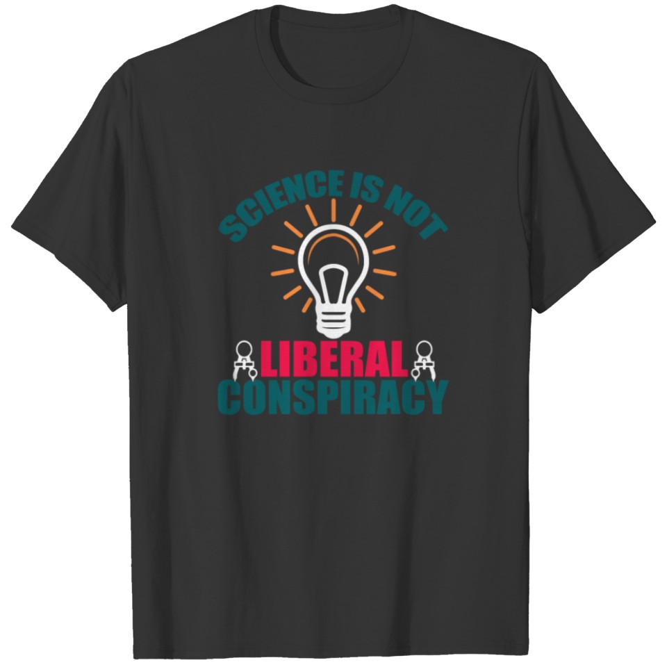 Conspiracy Theorist Science is Not a Liberal T-shirt