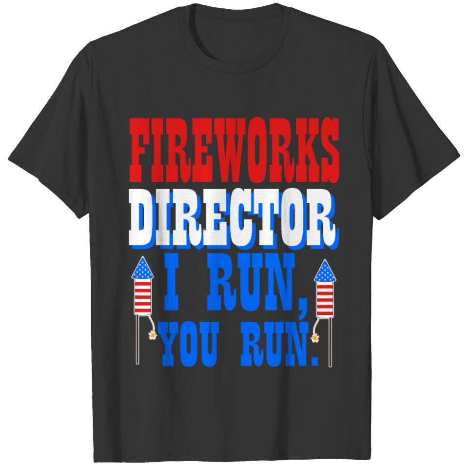 Fireworks Director If I Run You Run Shirt, T-shirt
