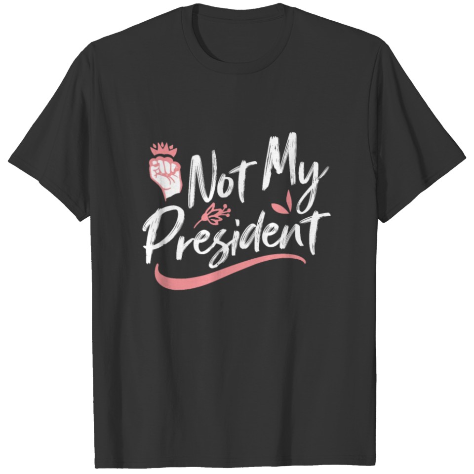 Not My President Feminist Women's Empowerment T-shirt