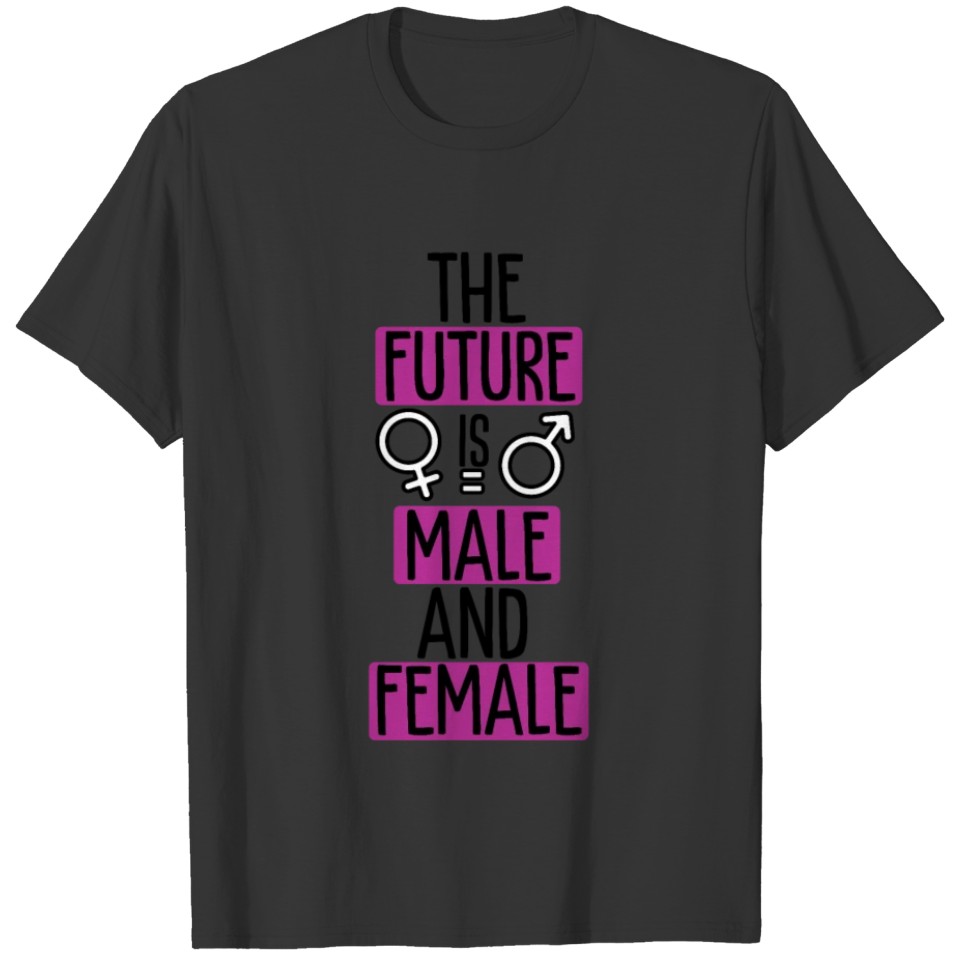 The Future Is Male And Female Feminist Empowerment T-shirt