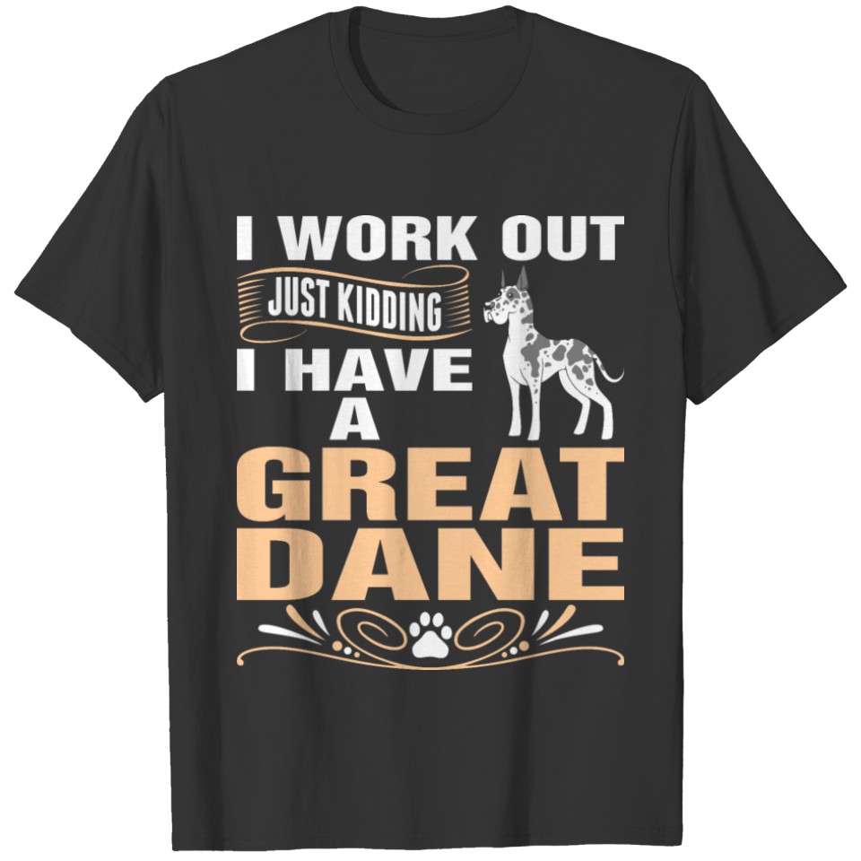 I Work Out I Have A Great Dane Dog T Shirts