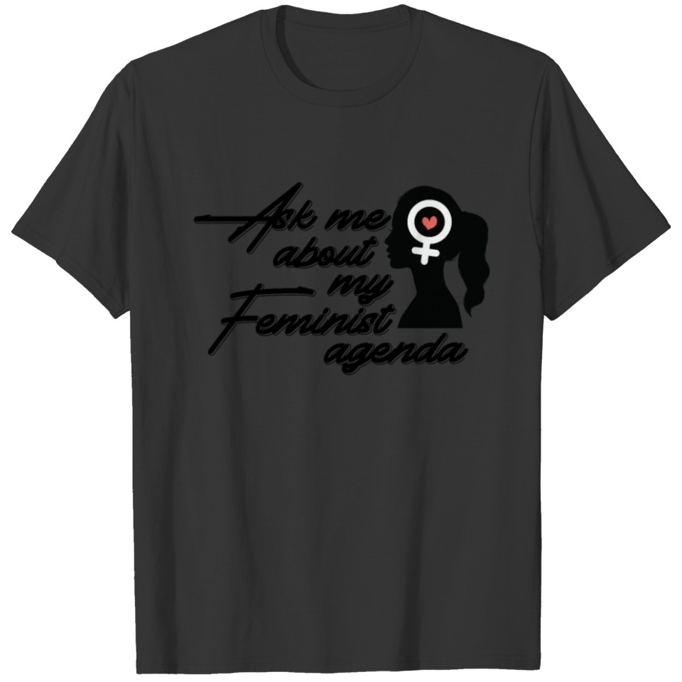 Ask Me About My Feminist Agenda Womens Empowerment T-shirt