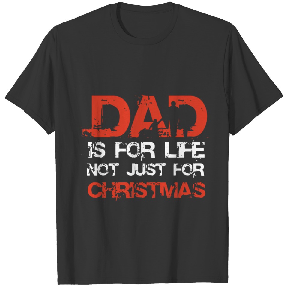 Dad is for life not just for christmas T-shirt