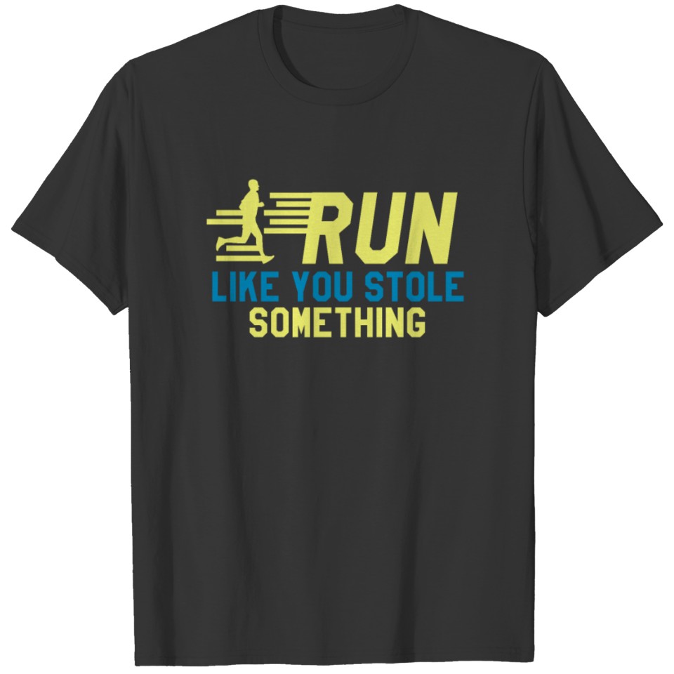 Run like you stole something T-shirt