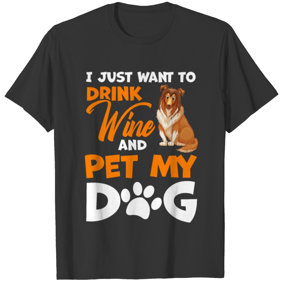 I Just Want to Drink Wine and Pet My Dog T-shirt