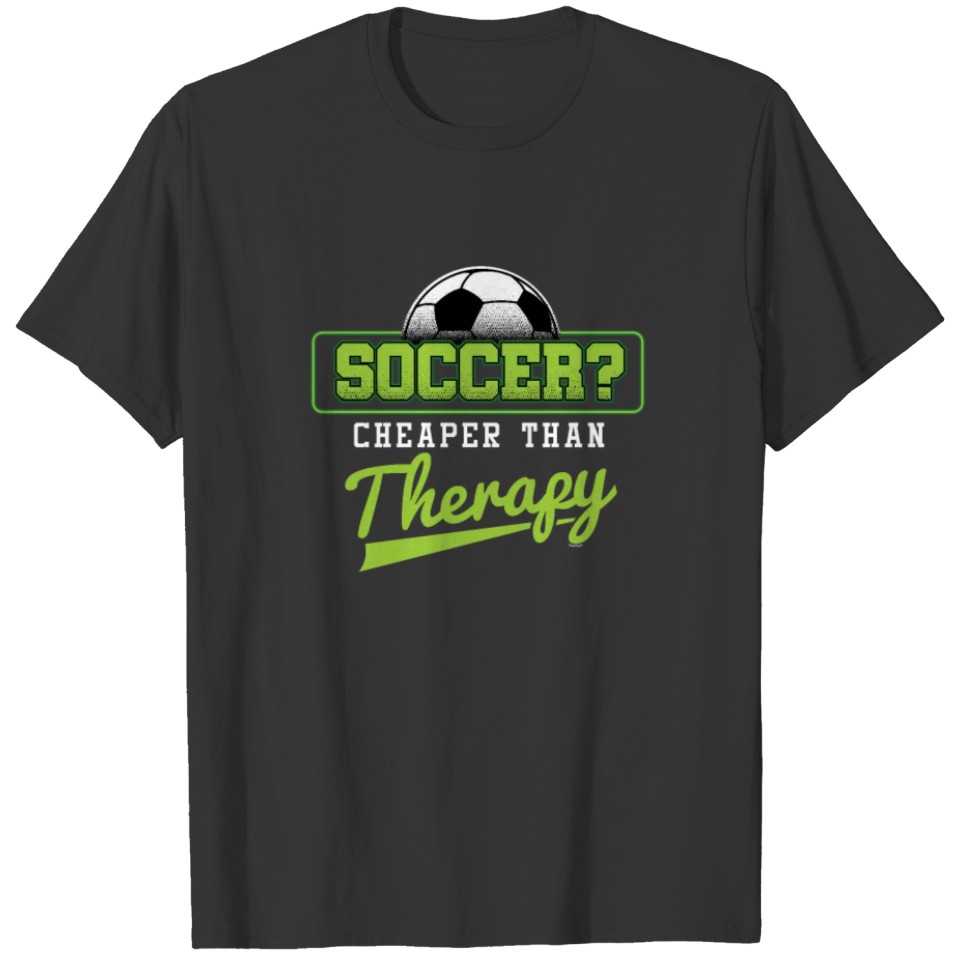 Soccer Cheaper Than Therapy Funny Footballer T-shirt