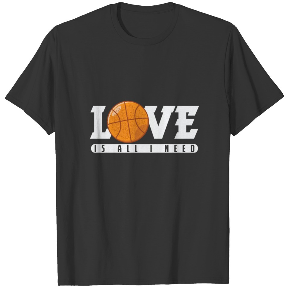 Basketball "Love is all I Need" T-shirt